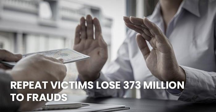 Repeat Victims Lose £373 Million To Frauds